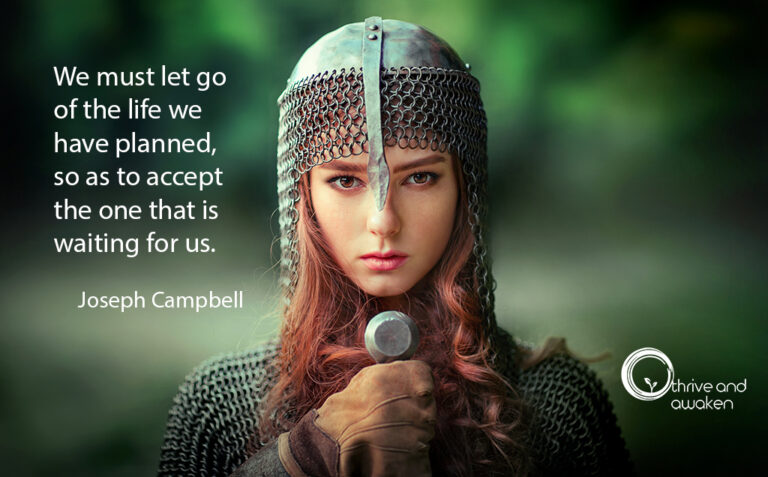 Inspirational Quote-Joseph Campbell-We must let go of the life we have planed, so as to accept the one that is waiting for us.