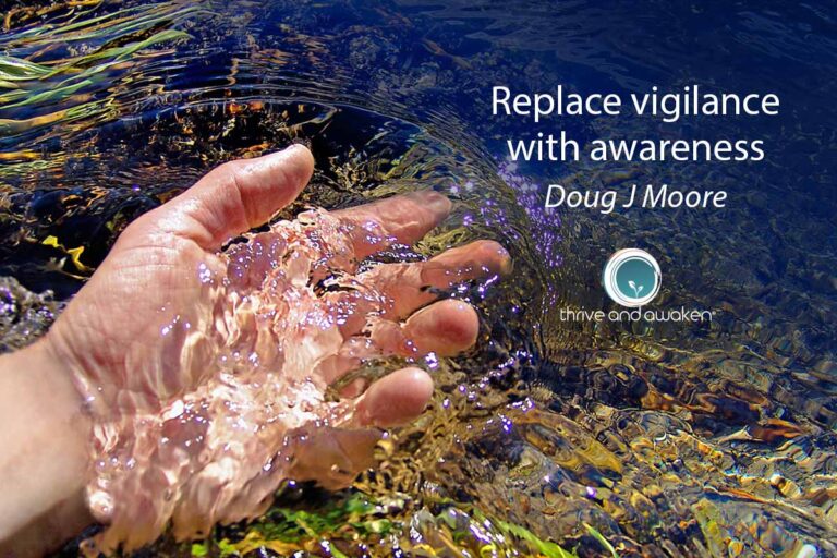 Hand in water. Replace vigilance with awareness