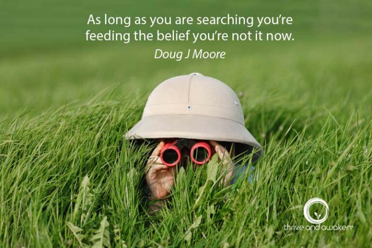 Child peaking up through grass w binoculars. Quote from Doug: As long as you are searching you're feeding the belief you're not it now