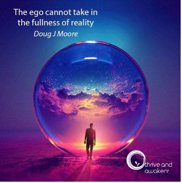 Person walking out of a large globe with mysterious clouds. Quote from Doug: The ego cannot take in the fullness of reality