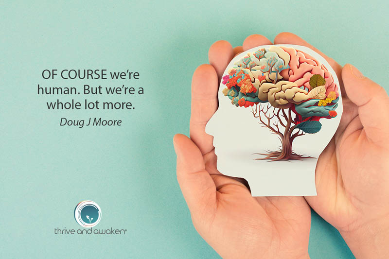 Pair of hands holding a drawing of a head. Quote from Doug: Of course we’re human. But we’re a whole lot more