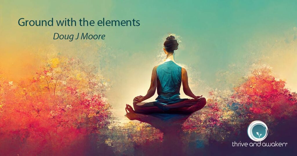 A person in meditation position w splotches of orange color on both sides. Quote from Doug: Ground with the elements