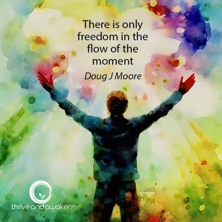 Person with arms outstretched and colors all around. Quote from Doug; There is only freedom in the flow of the moment