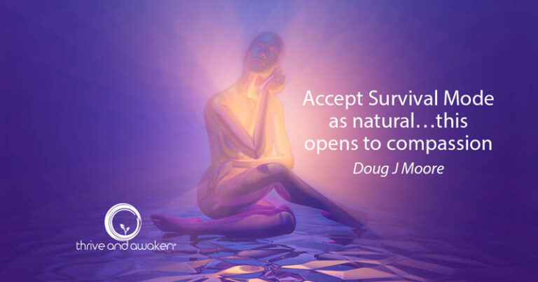 Woman with glow behind her. Quote from Doug: Accept Survival Mode as natural...this opens to compassion